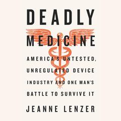 The Danger Within Us: America’s Untested, Unregulated Medical Device Industry and One Man’s Battle to Survive It Audiobook, by Jeanne Lenzer