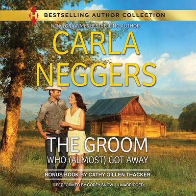 The Groom Who (Almost) Got Away: w/ Bonus Book: The Texas Ranchers Marriage Audiobook, by Carla Neggers