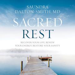 Sacred Rest: Recover Your Life, Renew Your Energy, Restore Your Sanity Audiobook, by Saundra Dalton-Smith