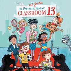 The Fantastic and Terrible Fame of Classroom 13 Audiobook, by Honest Lee