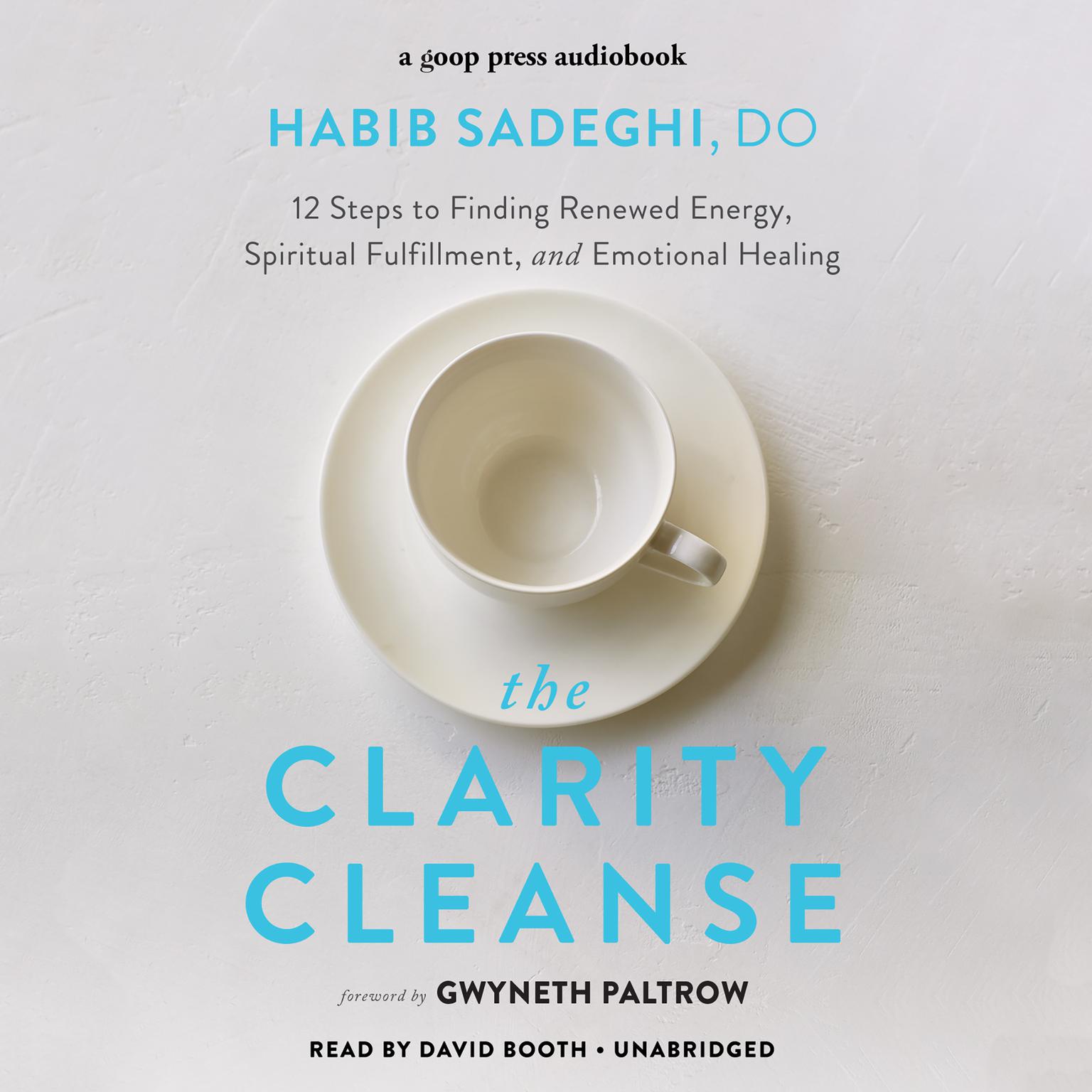 The Clarity Cleanse: 12 Steps to Finding Renewed Energy, Spiritual Fulfillment, and Emotional Healing Audiobook, by Habib Sadeghi