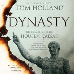 Dynasty: The Rise and Fall of the House of Caesar Audiobook, by Tom Holland