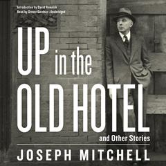 Up in the Old Hotel, and Other Stories Audiobook, by Joseph Mitchell