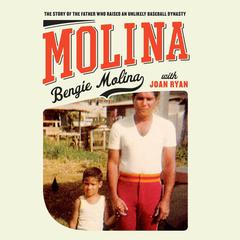 Molina: The Story of the Father Who Raised an Unlikely Baseball Dynasty Audiobook, by Bengie Molina
