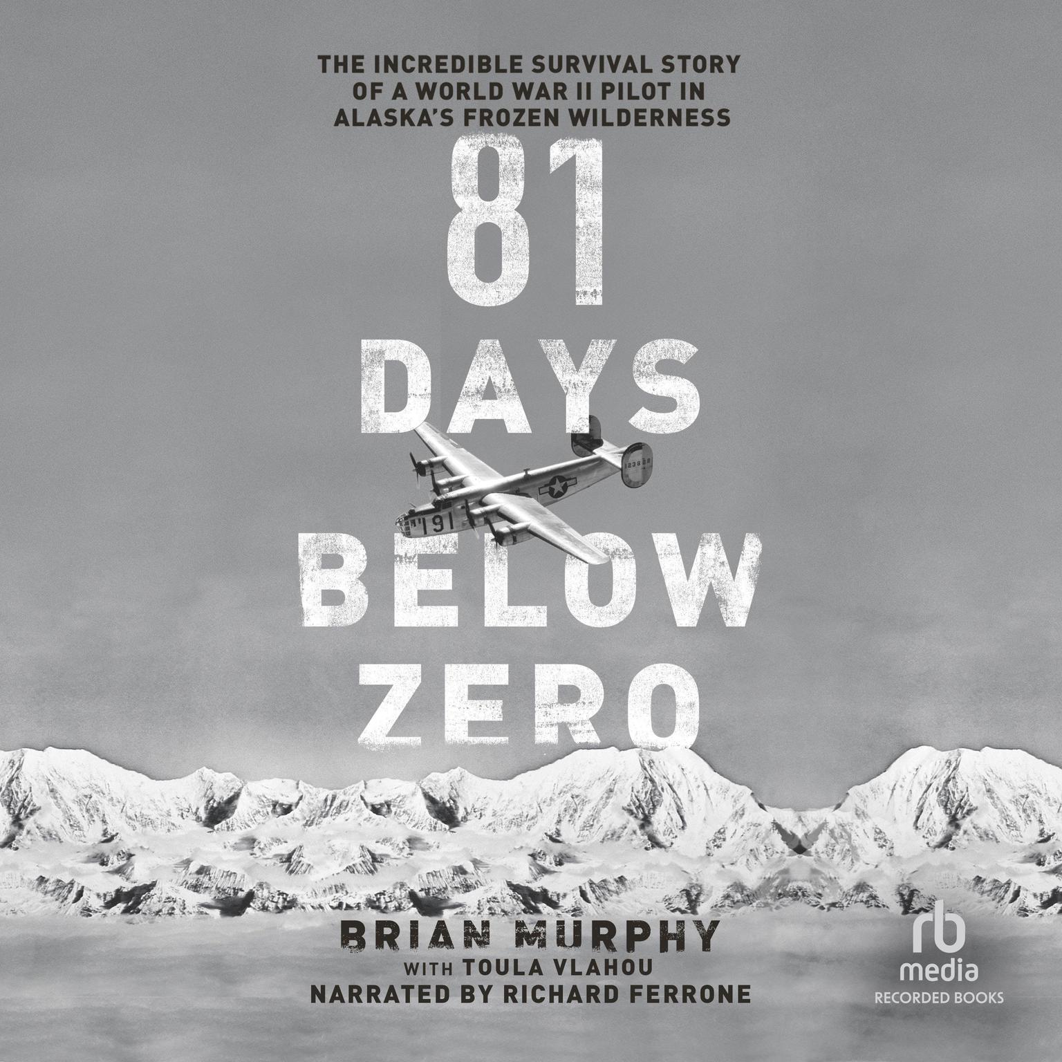 81 Days Below Zero: The Incredible Survival Story of a World War II Pilot in Alaskas Frozen Wilderness Audiobook, by Brian Murphy
