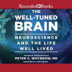 The Well-Tuned Brain: Neuroscience and the Life Well Lived Audiobook, by Peter C. Whybrow
