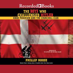 The Boys Who Challenged Hitler: Knud Pedersen and the Churchill Club Audiobook, by Phillip Hoose