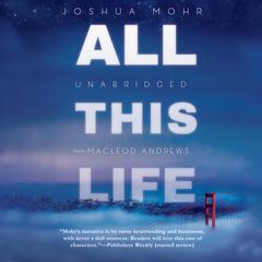 All This Life: A Novel Audiobook, by Joshua Mohr