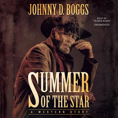 Summer of the Star: A Western Story Audiobook, by Johnny D. Boggs