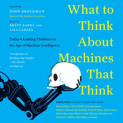 What to Think About Machines That Think: Today's Leading Thinkers on the Age of Machine Intelligence Audiobook, by John Brockman