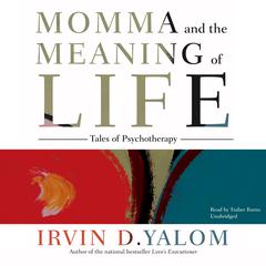 Momma and the Meaning of Life: Tales of Psychotherapy Audiobook, by Irvin D. Yalom