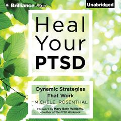 Heal Your PTSD: Dynamic Strategies That Work Audiobook, by Michele Rosenthal
