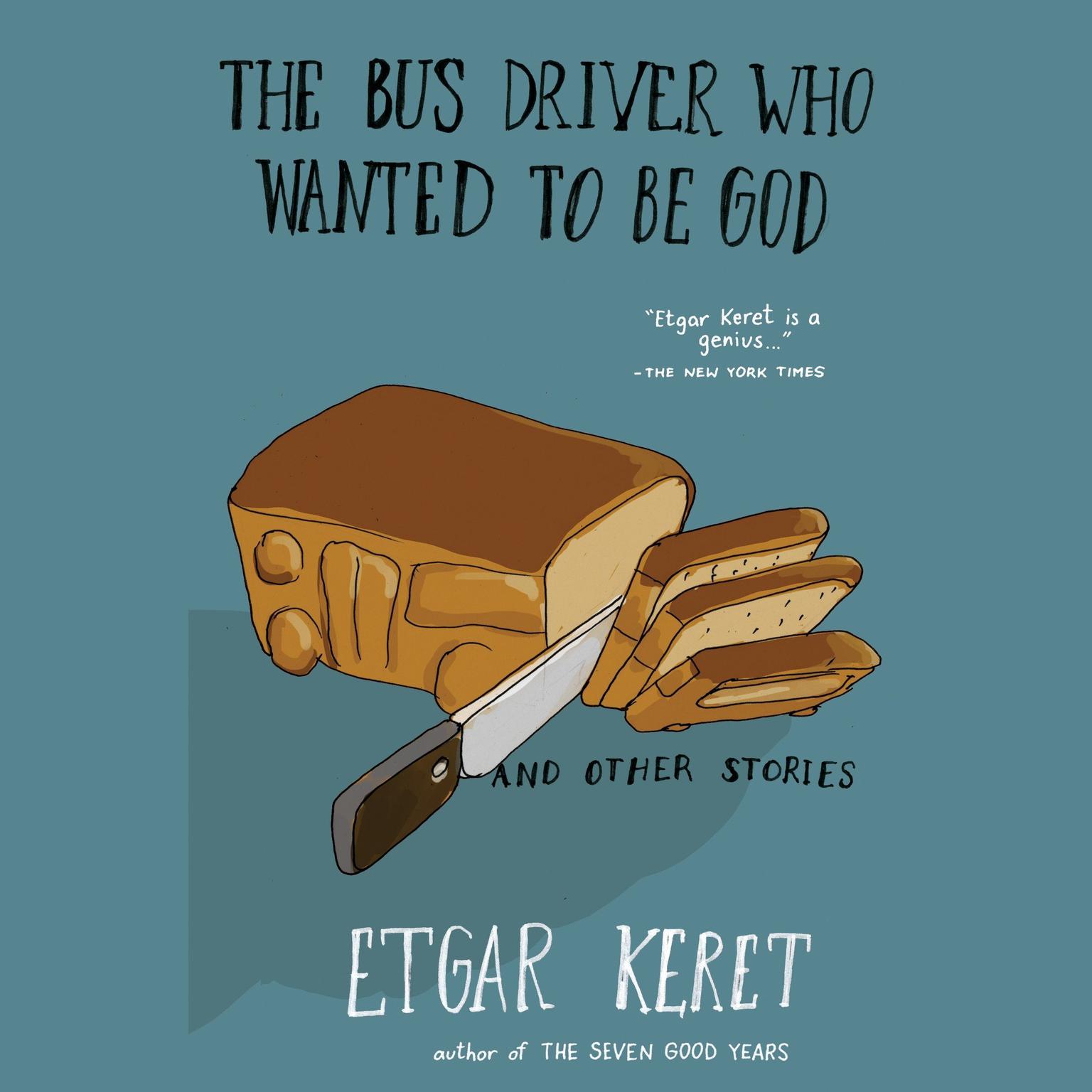 The Bus Driver Who Wanted To Be God & Other Stories: Warped & Wonderful Short Stories Audiobook, by Etgar Keret