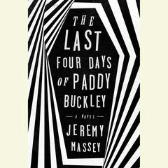 The Last Four Days of Paddy Buckley: A Novel Audiobook, by Jeremy Massey