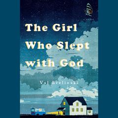 The Girl Who Slept with God: A Novel Audiobook, by Val Brelinski
