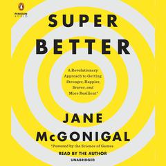 SuperBetter: A Revolutionary Approach to Getting Stronger, Happier, Braver and More Resilient -Powered by the Science of Games Audiobook, by Jane McGonigal
