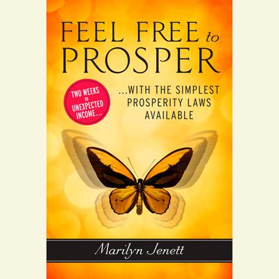 Feel Free to Prosper: Two Weeks to Unexpected Income with the Simplest Prosperity Laws Available Audiobook, by Marilyn Jenett