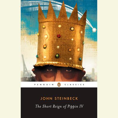 The Short Reign of Pippin IV: A Fabrication Audiobook, by John Steinbeck