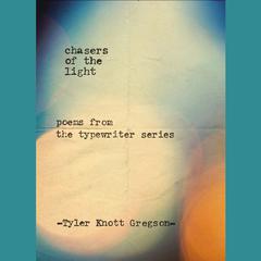 Chasers of the Light: Poems from the Typewriter Series Audiobook, by Tyler Knott Gregson
