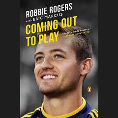 Coming Out to Play Audiobook, by Robbie Rogers