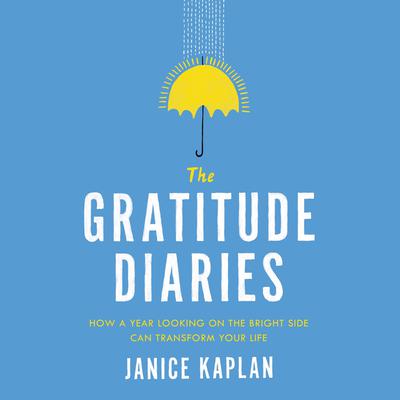 The Gratitude Diaries: How a Year Looking on the Bright Side Can Transform Your Life Audiobook, by 