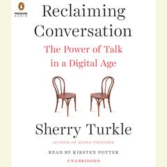 Reclaiming Conversation: The Power of Talk in a Digital Age Audiobook, by 