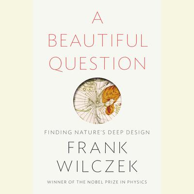 A Beautiful Question: Finding Nature's Deep Design Audiobook, by 