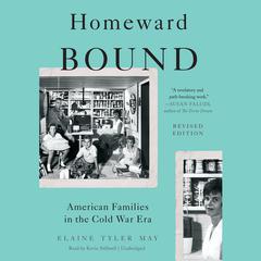 Homeward Bound: American Families in the Cold War Era Audiobook, by Elaine Tyler May