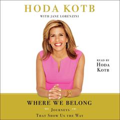 Where We Belong: Journeys That Show Us The Way Audiobook, by Hoda Kotb