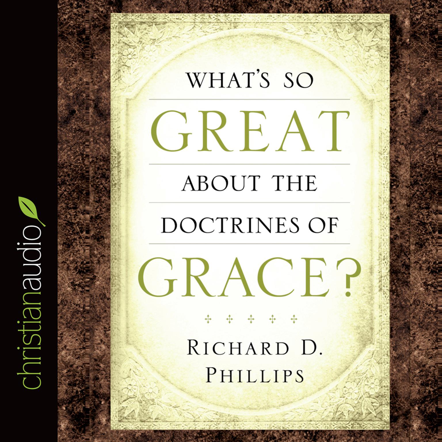 Whats So Great About the Doctrines of Grace? Audiobook, by Richard D. Phillips