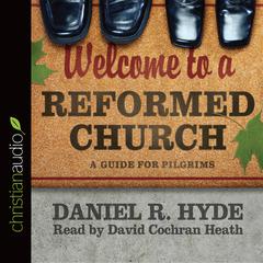 Welcome to a Reformed Church: A Guide for Pilgrims Audiobook, by Daniel R. Hyde