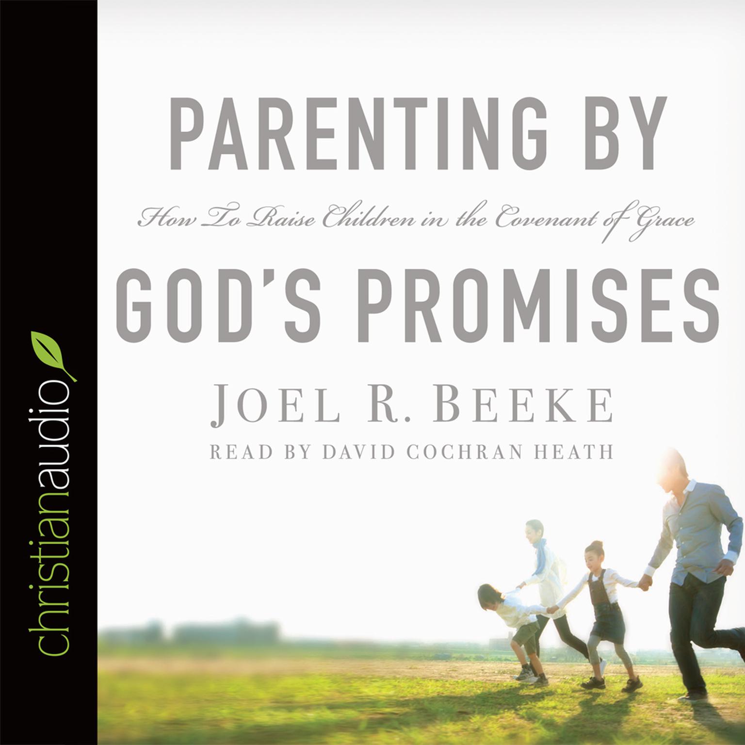 Parenting by Gods Promises: How to Raise Children in the Covenant of Grace Audiobook, by Joel R. Beeke