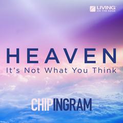 Heaven: Its Not What You Think Audiobook, by Chip Ingram
