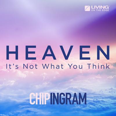 Heaven: Its Not What You Think Audiobook, by Chip Ingram