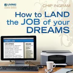 How to Land the Job of Your Dreams Audiobook, by Chip Ingram