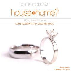 House or Home - Marriage Edition: Gods Blueprint for a Great Marriage Audiobook, by Chip Ingram