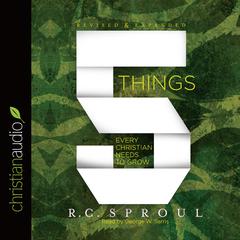 5 Things Every Christian Needs to Grow Audiobook, by R. C. Sproul