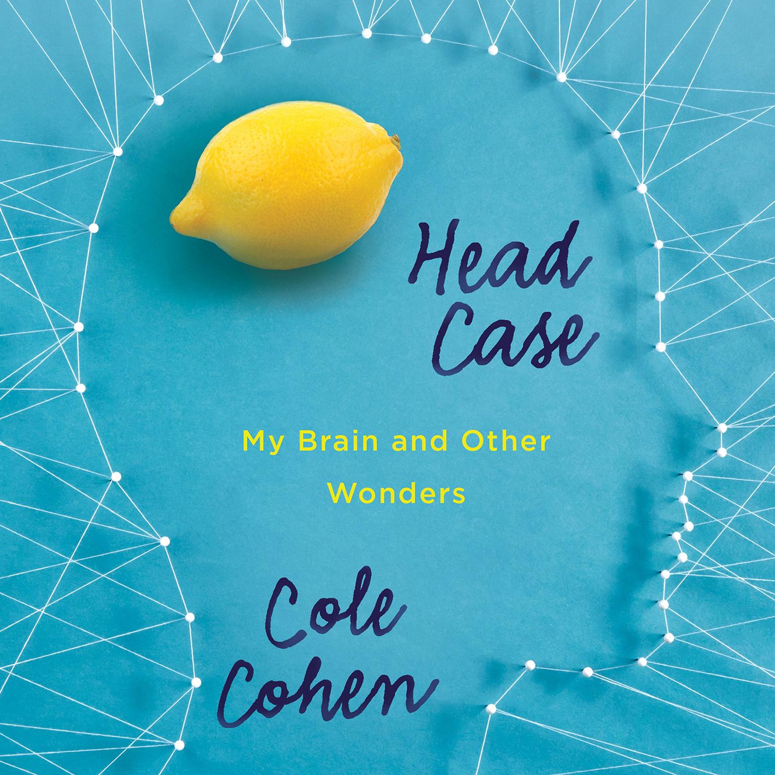 Head Case: My Brain and Other Wonders Audiobook, by Cole Cohen