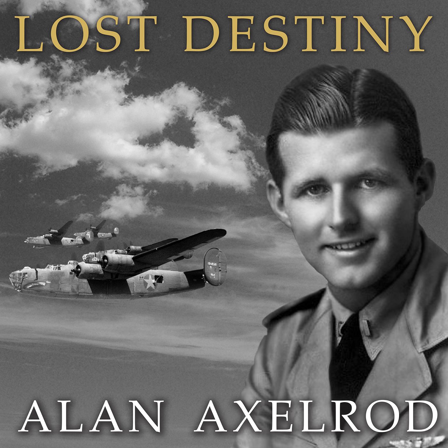 Lost Destiny: Joe Kennedy Jr. and the Doomed WWII Mission to Save London Audiobook, by Alan Axelrod