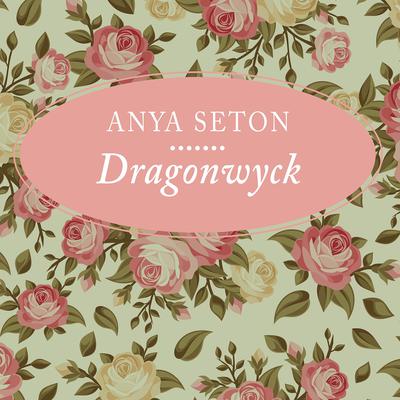 Dragonwyck Audiobook, by Anya Seton