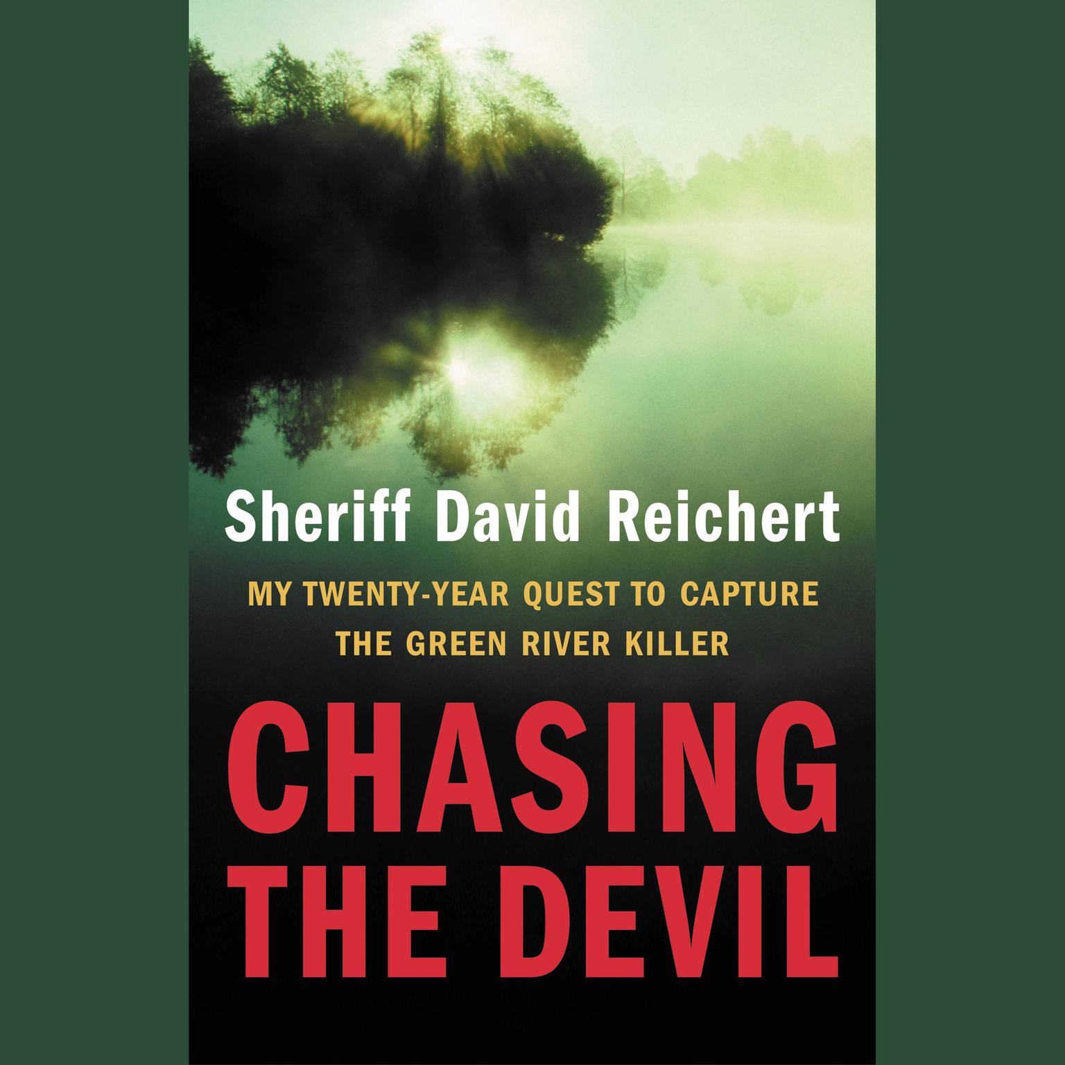 Chasing the Devil (Abridged): My Twenty-Year Quest to Capture the Green River Killer Audiobook, by David Reichert