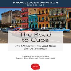 The Road to Cuba: The Opportunities and Risk for US Businesses Audiobook, by Knowledge@Wharton