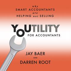 Youtility for Accountants: Why Smart Accountants Are Helping, Not Selling Audiobook, by Jay Baer