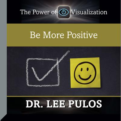 Be More Positive Audiobook, by Lee Pulos