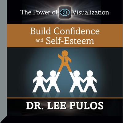 Build Confidence and Self-Esteem Audiobook, by Lee Pulos