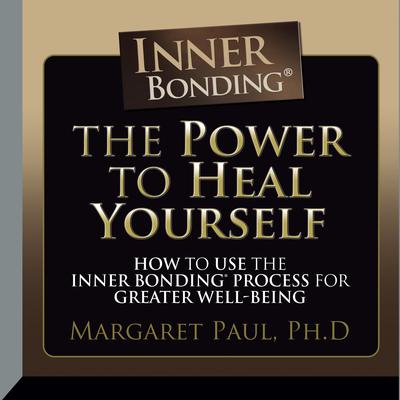 The Power to Heal Yourself: How to use the Inner Bonding Process For Greater  Well-Being Audiobook, by 