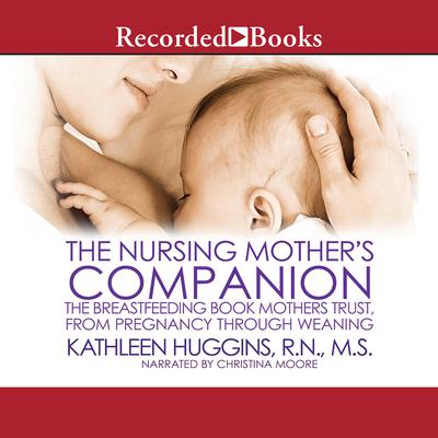 The Nursing Mothers Companion-7th Edition: The Breastfeeding Book Mothers Trust, from Pregnancy through Weaning Audiobook, by Kathleen Huggins