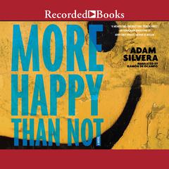 More Happy Than Not Audiobook, by Adam Silvera
