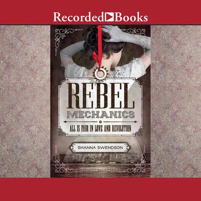 Rebel Mechanics: All is Fair in Love and Revolution Audiobook, by Shanna Swendson