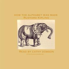 How the Alphabet Was Made Audiobook, by Rudyard Kipling